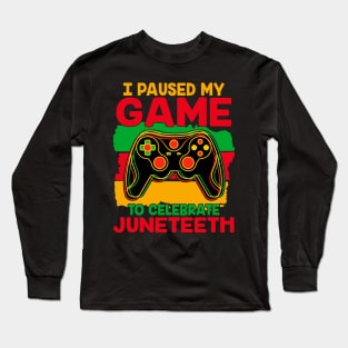 Juneteenth Gamer I Paused My Game To Celebrate Juneteenth Long Sleeve T-Shirt